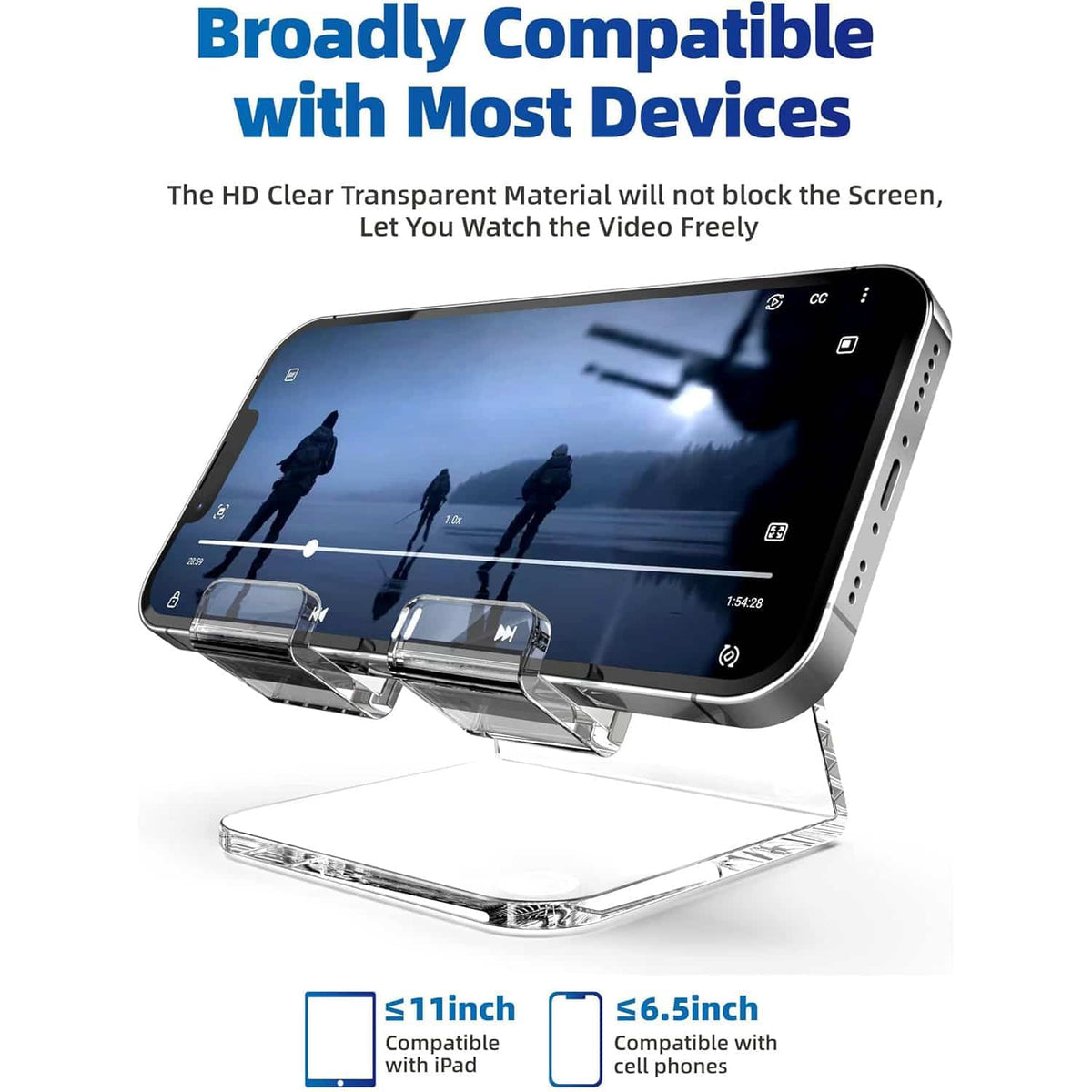 Broadly compatible clear acrylic phone stand, fits phones up to 6.5" and tablets up to 11"